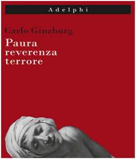 Leggere per non dimenticare: ''Paura reverenza terrore'' di Carlo Ginzburg