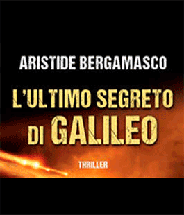 ''L'ultimo segreto di Galileo'' di Aristide Bergamasco a Le Murate