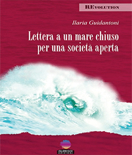 ''Lettera a un mare chiuso per una società aperta''  di Ilaria Guidantoni a Le Murate