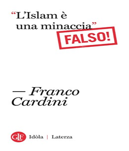Leggere per non dimenticare: ''L'Islam è una minaccia FALSO!'' di Franco Cardini